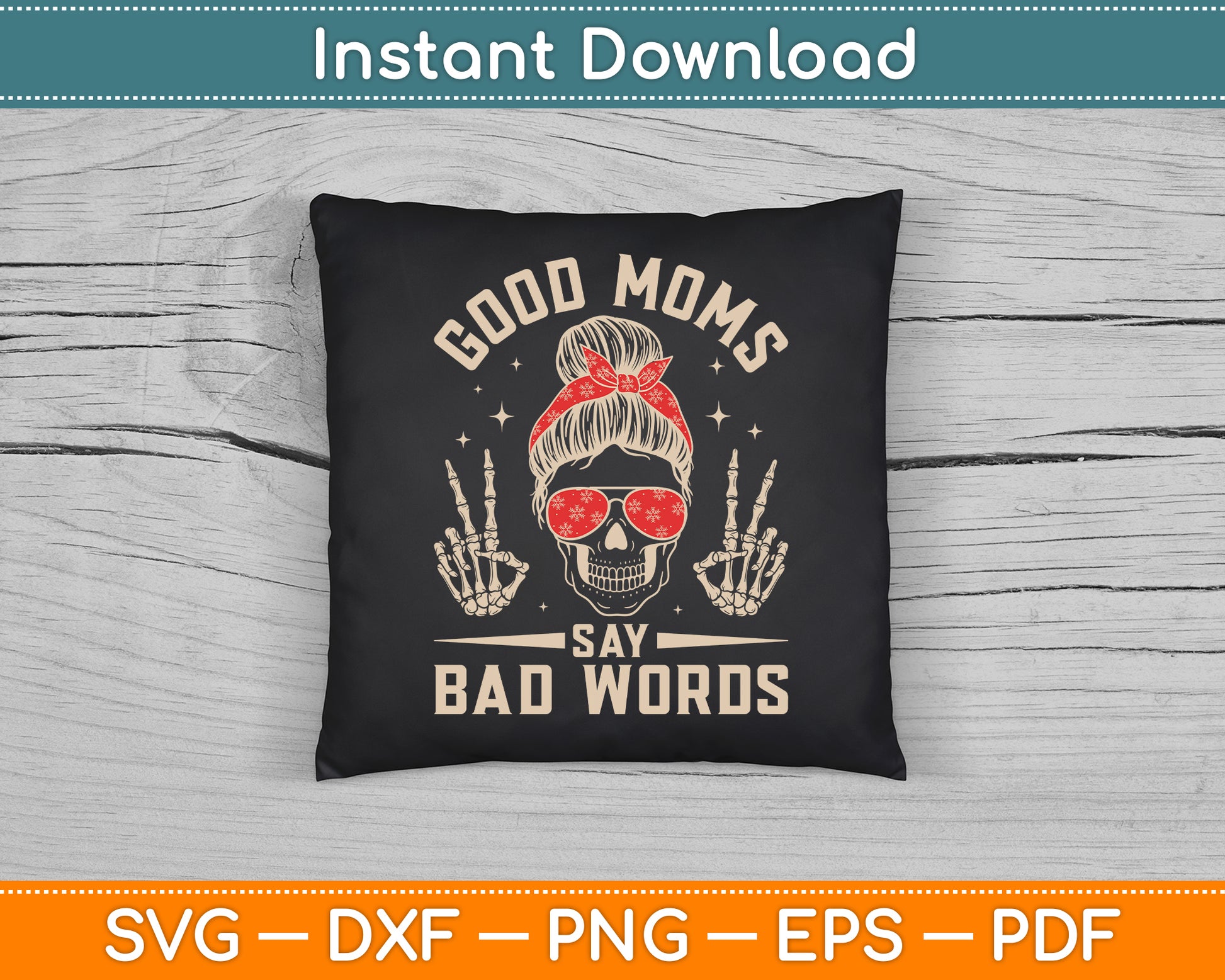 Good Moms Say Bad Words Funny Skeleton Messy Bun Mom SVG Cutting File