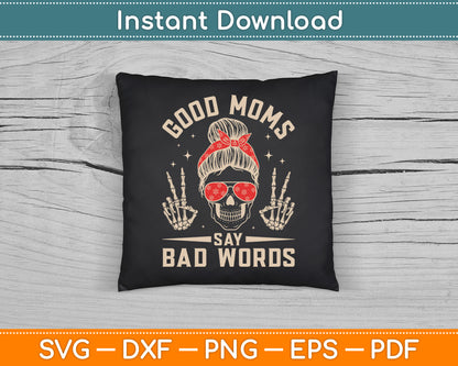 Good Moms Say Bad Words Funny Skeleton Messy Bun Mom SVG Cutting File