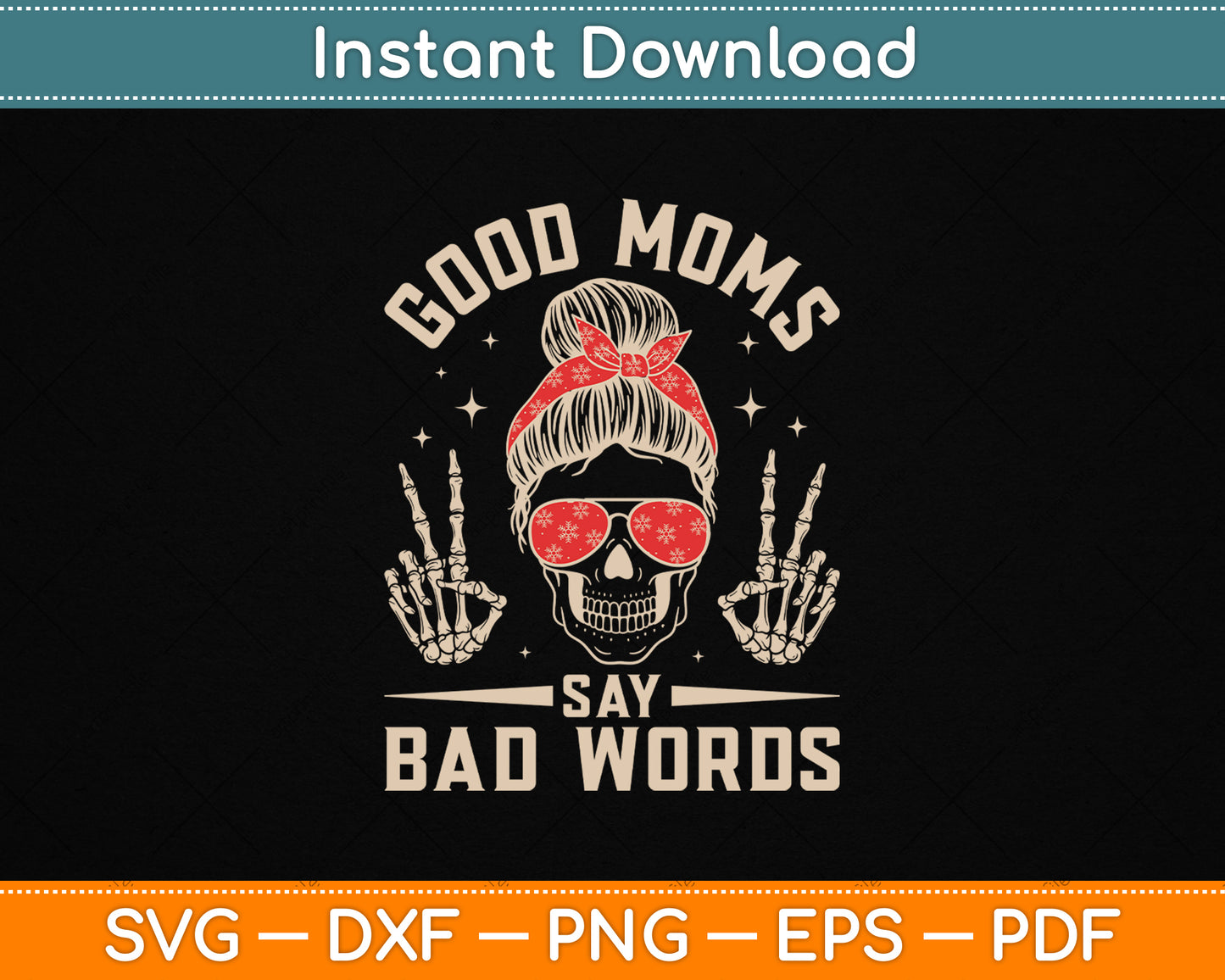 Good Moms Say Bad Words Funny Skeleton Messy Bun Mom SVG File