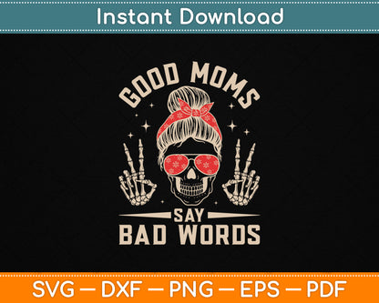 Good Moms Say Bad Words Funny Skeleton Messy Bun Mom SVG File