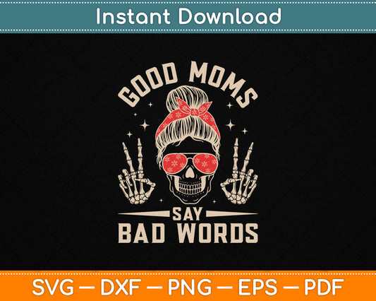 Good Moms Say Bad Words Funny Skeleton Messy Bun Mom SVG Digital Cutting File