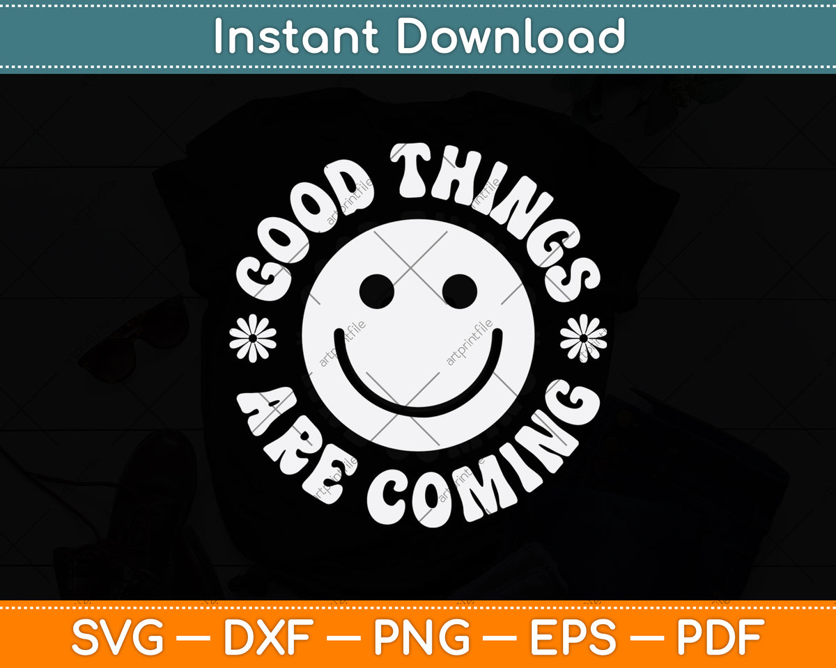 Good Things Are Coming Svg Png Dxf Digital Cutting File
