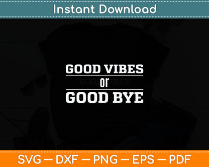 Good Vibes or Good Bye Funny Svg Digital Cutting File