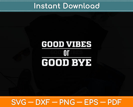 Good Vibes or Good Bye Funny Svg Digital Cutting File