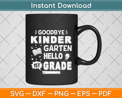 Goodbye Kindergarten Graduation Hello First Grade Svg Png Dxf Digital Cutting File