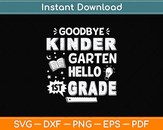 Goodbye Kindergarten Graduation Hello First Grade Svg Png Dxf Digital Cutting File