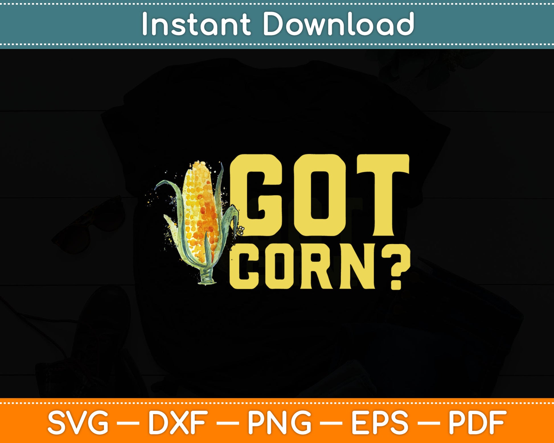 Got Corn? Funny Food Vegetable Funny Corn Svg Digital Cutting File