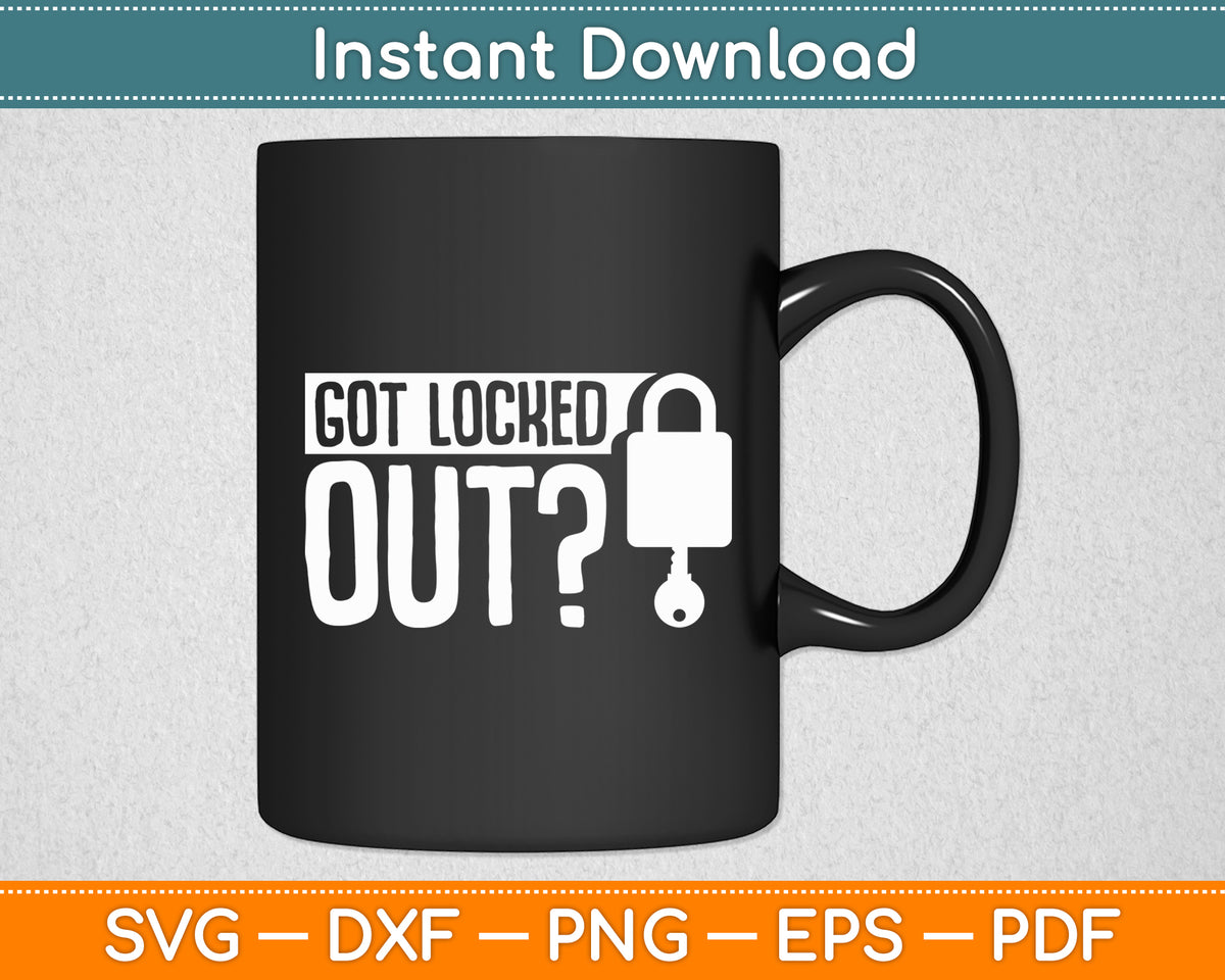 Got Locked Out - Locksmith Funny Svg Digital Cutting File