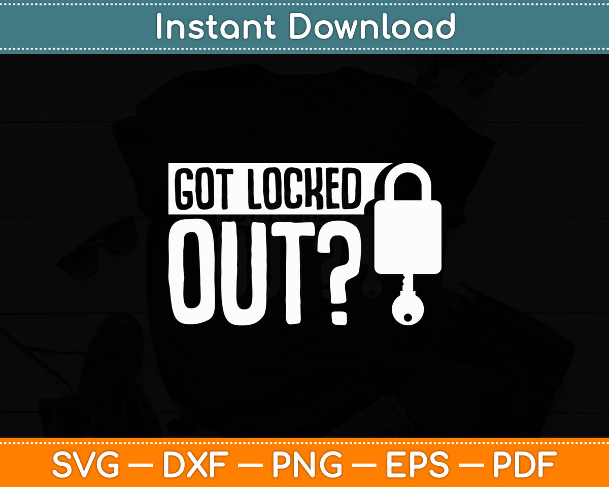 Got Locked Out - Locksmith Funny Svg Digital Cutting File
