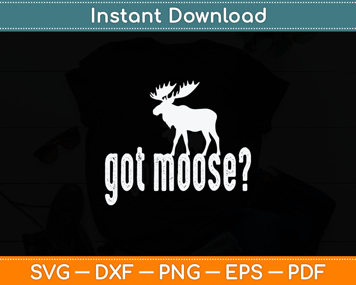 Got Moose Funny Hunting Svg Digital Cutting File