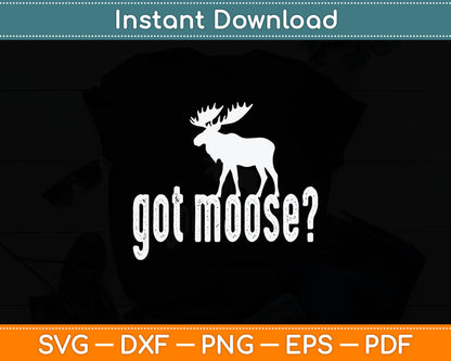 Got Moose Funny Hunting Svg Digital Cutting File