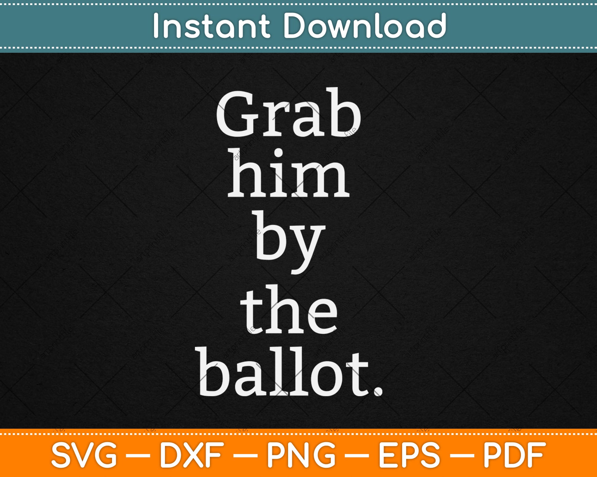 Grab Him By The Ballot - Feminist - 2018 Election Svg Digital Cutting File
