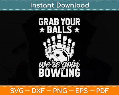 Grab Your Balls We're Going Bowling Svg Png Dxf Digital Cutting File