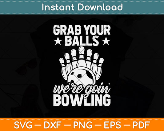 Grab Your Balls We're Going Bowling Svg Png Dxf Digital Cutting File