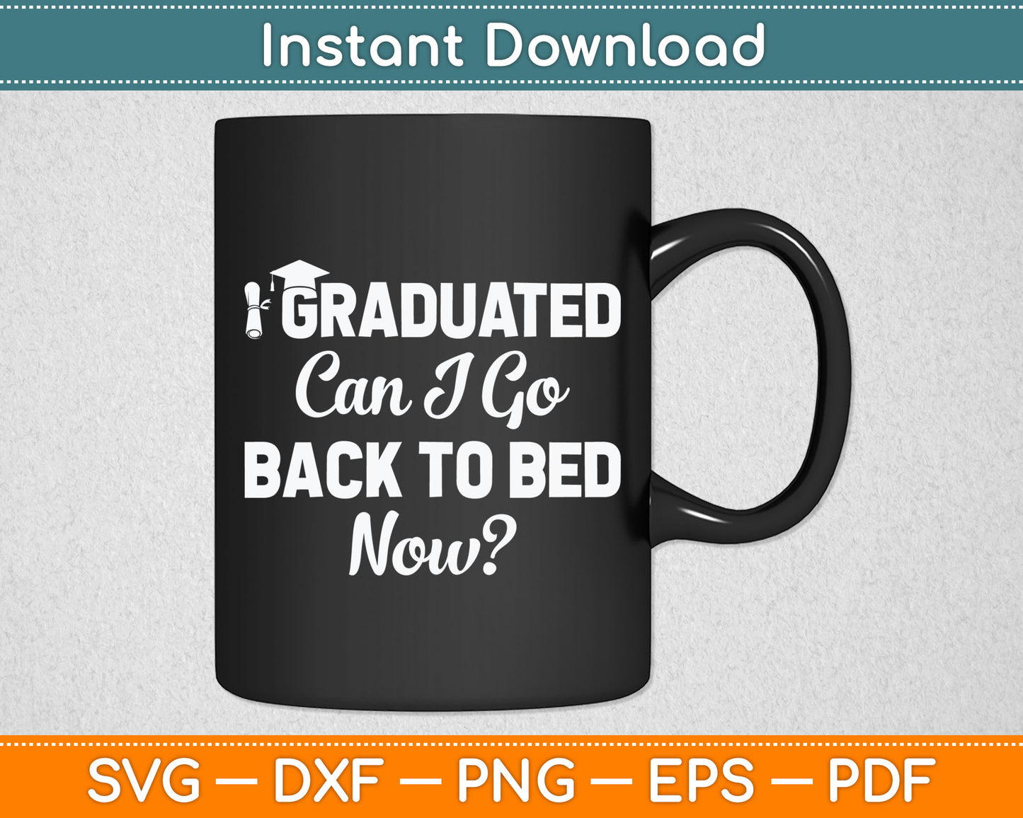 Graduation Gift For Her I Graduated Can I Go Back To Bed Now Svg Digital Cutting File