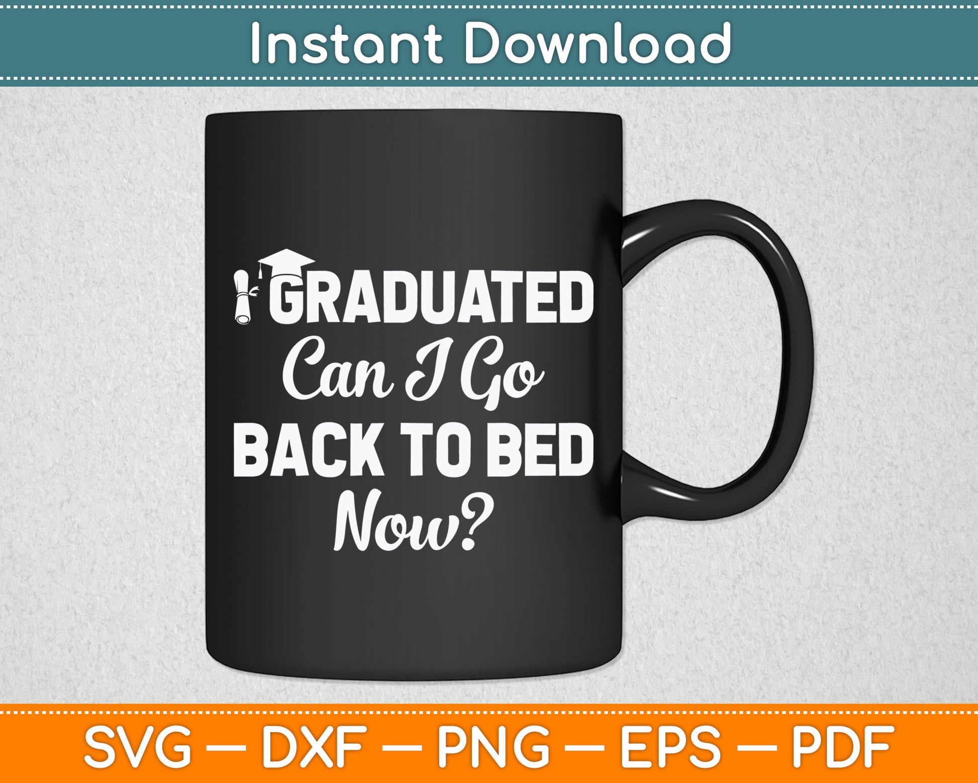 Graduation Gift For Her I Graduated Can I Go Back To Bed Now Svg Digital Cutting File