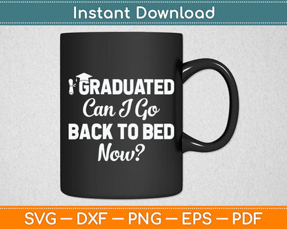 Graduation Gift For Her I Graduated Can I Go Back To Bed Now Svg Digital Cutting File