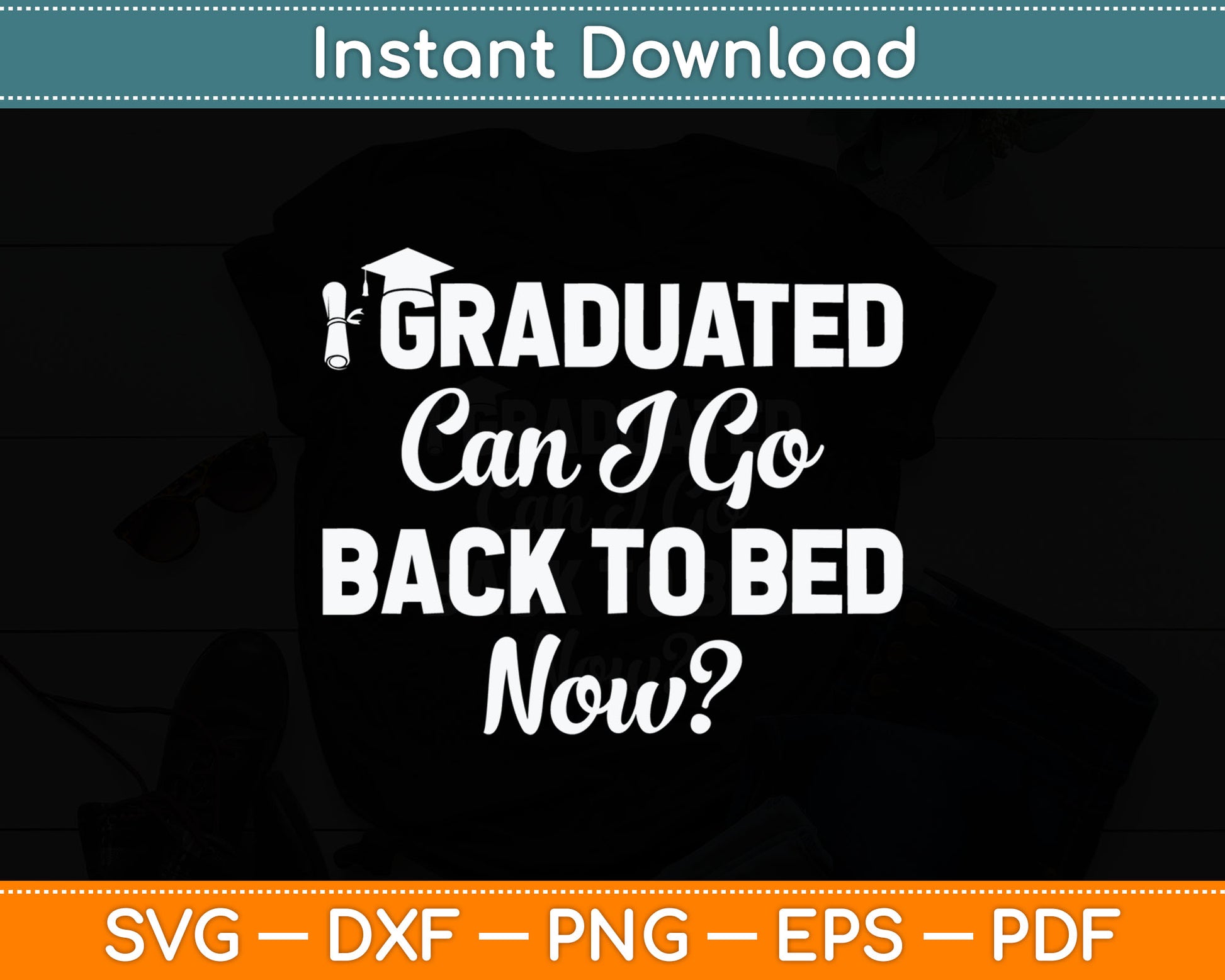 Graduation Gift For Her I Graduated Can I Go Back To Bed Now Svg Digital Cutting File