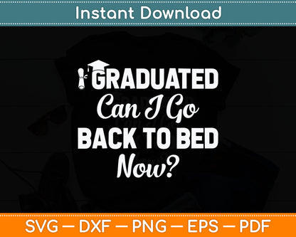 Graduation Gift For Her I Graduated Can I Go Back To Bed Now Svg Digital Cutting File