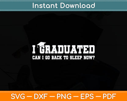 Graduation Gifts I Graduated Can I Go Back To Sleep Grad Svg Digital Cutting File