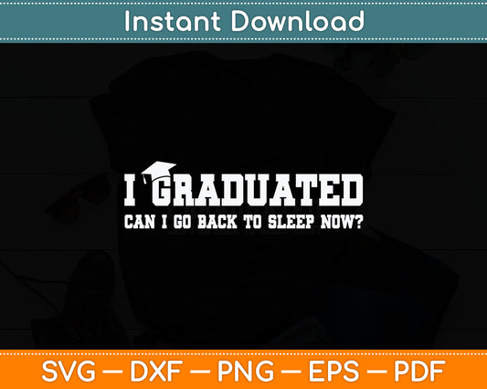 Graduation Gifts I Graduated Can I Go Back To Sleep Grad Svg Digital Cutting File