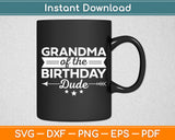 Grandma Of The Birthday Dude Party B-day Boy Proud Birthday Svg Digital Cutting File