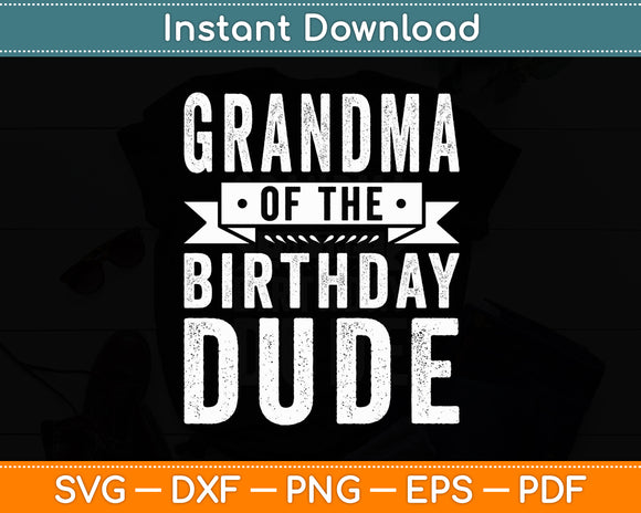Grandma of the Birthday Dude Svg Digital Cutting File
