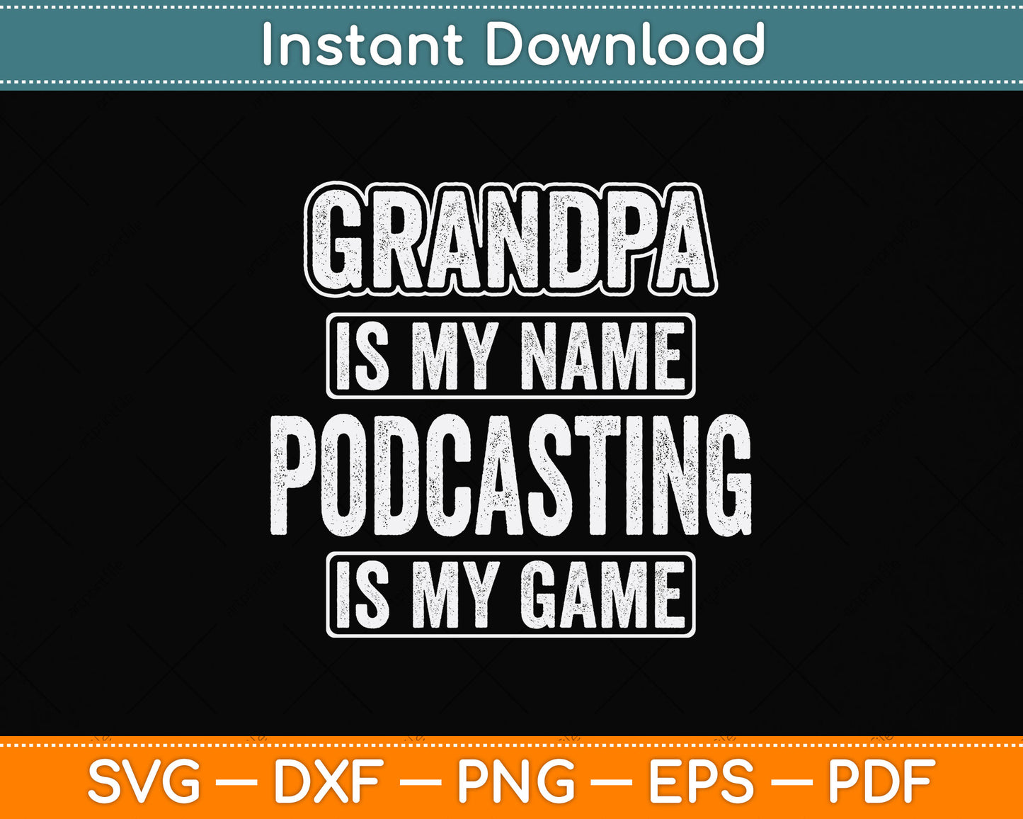 Grandpa Is My Name Podcasting Is My Game Funny Svg Png Dxf Digital Cutting File