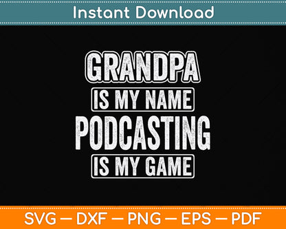 Grandpa Is My Name Podcasting Is My Game Funny Svg Png Dxf Digital Cutting File