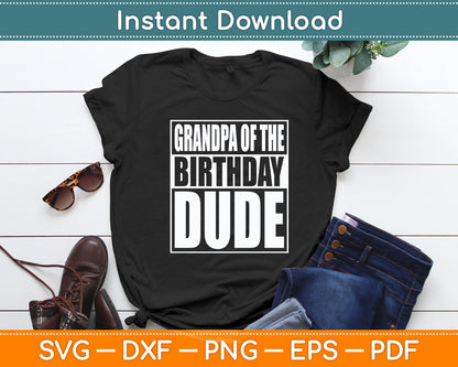 Grandpa Of The Birthday Dude Grandpa Of The Birthday Boy Svg Digital Cutting File