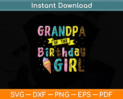Grandpa Of The Birthday Girl Ice Cream Party Svg Digital Cutting File