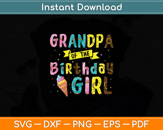 Grandpa Of The Birthday Girl Ice Cream Party Svg Digital Cutting File