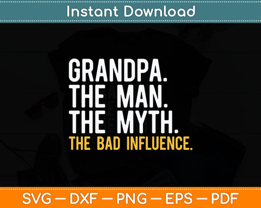 Grandpa The Man The Myth The Bad Influence Father's Day Svg Digital Cutting File