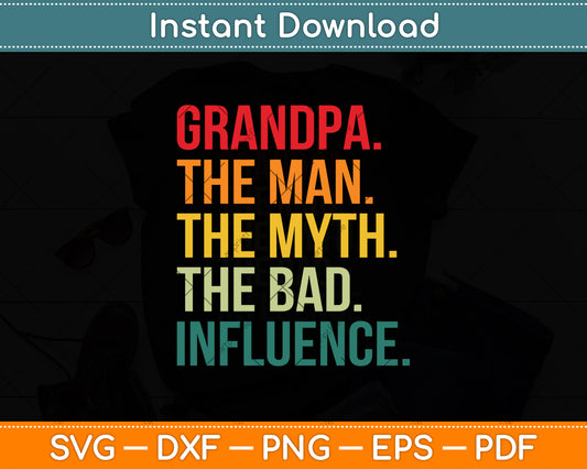 Grandpa The Man The Myth The Bad Influence Svg Digital Cutting File