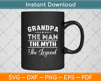 Grandpa The Man The Myth The Legend Father's Day Svg Digital Cutting File