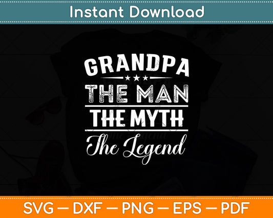 Grandpa The Man The Myth The Legend Father's Day Svg Digital Cutting File