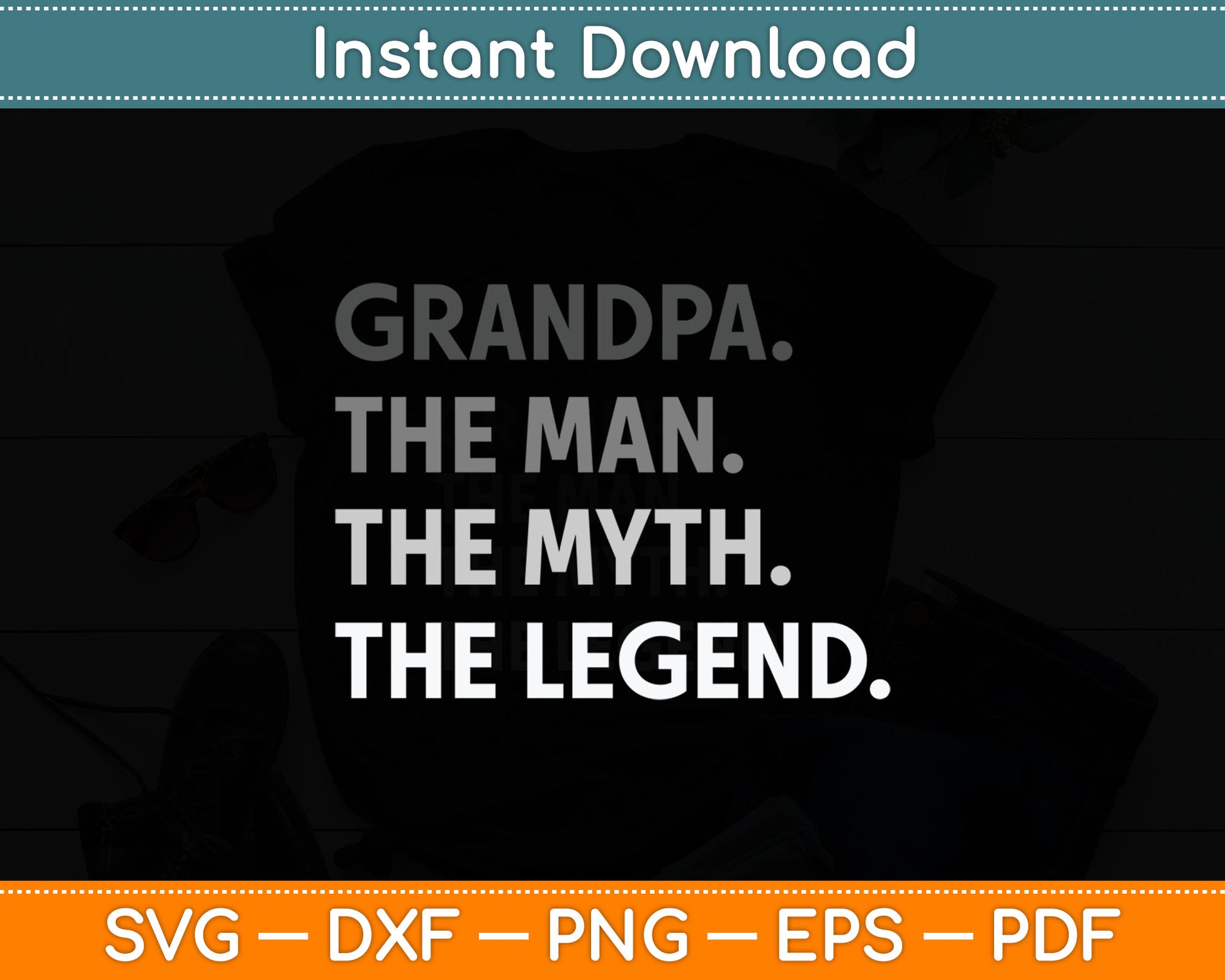 Grandpa The Man The Myth The Legend Father's Day Svg Digital Cutting File