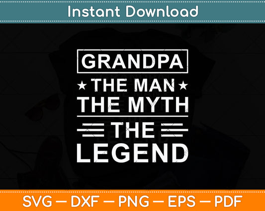 Grandpa The Man The Myth The Legend Svg Digital Cutting File