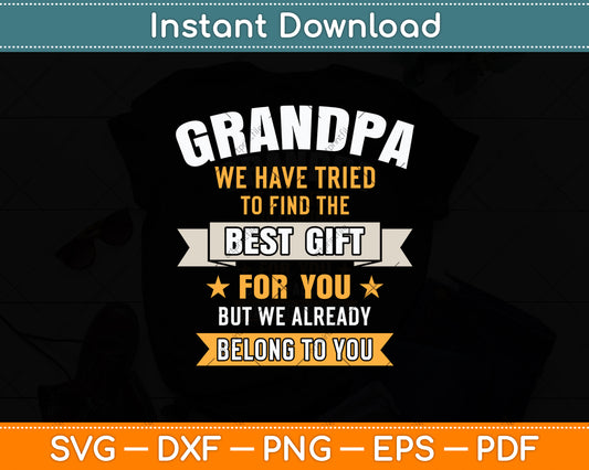 Grandpa We Have Tried To Find The Best Gift For You Grandpa Svg Digital Cutting File