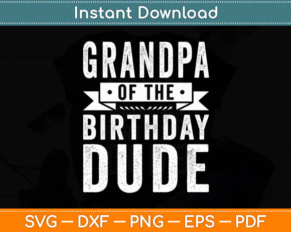 Grandpa of the Birthday Dude Svg Digital Cutting File