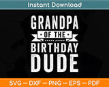 Grandpa of the Birthday Dude Svg Digital Cutting File