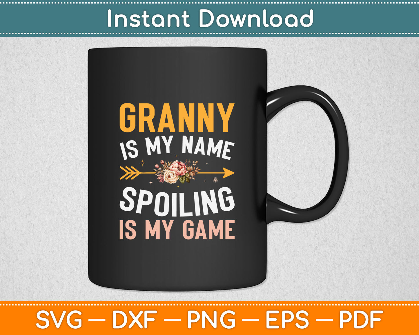 Granny Is My Name Spoiling Is My Game Svg Digital Cutting File
