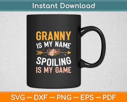 Granny Is My Name Spoiling Is My Game Svg Digital Cutting File