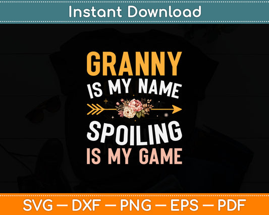 Granny Is My Name Spoiling Is My Game Svg Digital Cutting File