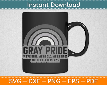 Gray Pride We're Here We're Old And Get Off Our Lawn SVG PNG Digital Cutting File