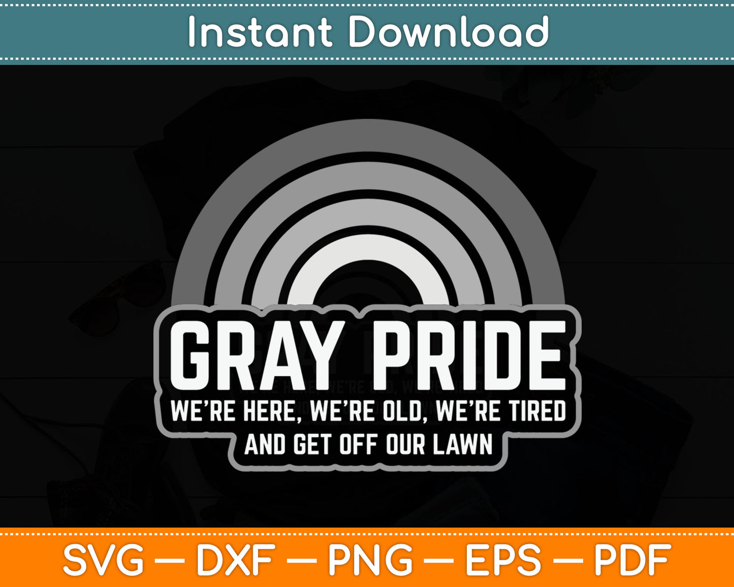 Gray Pride We're Here We're Old And Get Off Our Lawn Svg Digital Cutting File