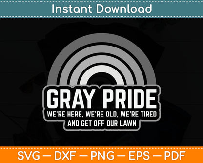 Gray Pride We're Here We're Old And Get Off Our Lawn Svg Digital Cutting File