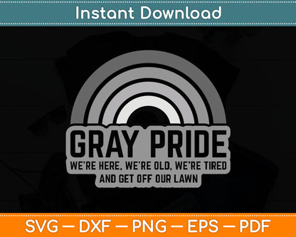Gray Pride We're Here We're Old And Get Off Our Lawn SVG PNG Digital Cutting File