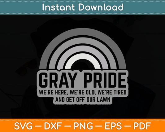 Gray Pride We're Here We're Old And Get Off Our Lawn SVG PNG Digital Cutting File