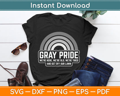 Gray Pride We're Here We're Old And Get Off Our Lawn Svg Digital Cutting File
